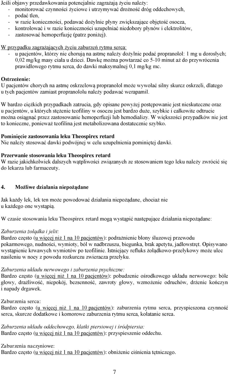 W przypadku zagrażających życiu zaburzeń rytmu serca: - u pacjentów, którzy nie chorują na astmę należy dożylnie podać propranolol: 1 mg u dorosłych; 0,02 mg/kg masy ciała u dzieci.