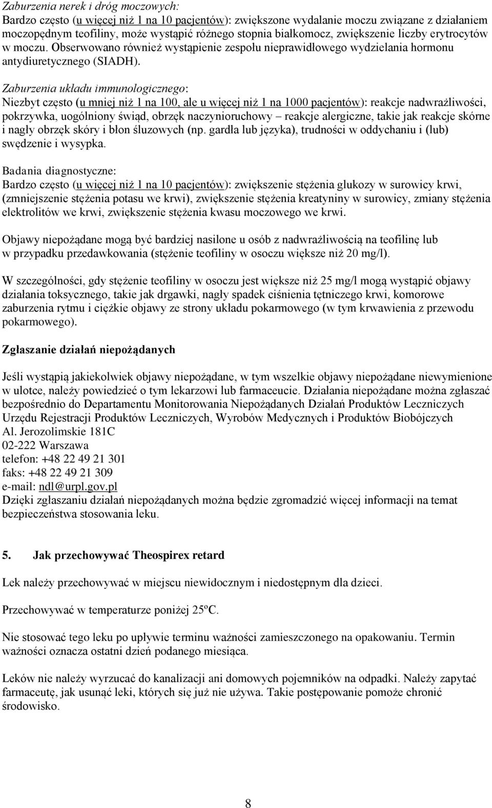 Zaburzenia układu immunologicznego: Niezbyt często (u mniej niż 1 na 100, ale u więcej niż 1 na 1000 pacjentów): reakcje nadwrażliwości, pokrzywka, uogólniony świąd, obrzęk naczynioruchowy reakcje