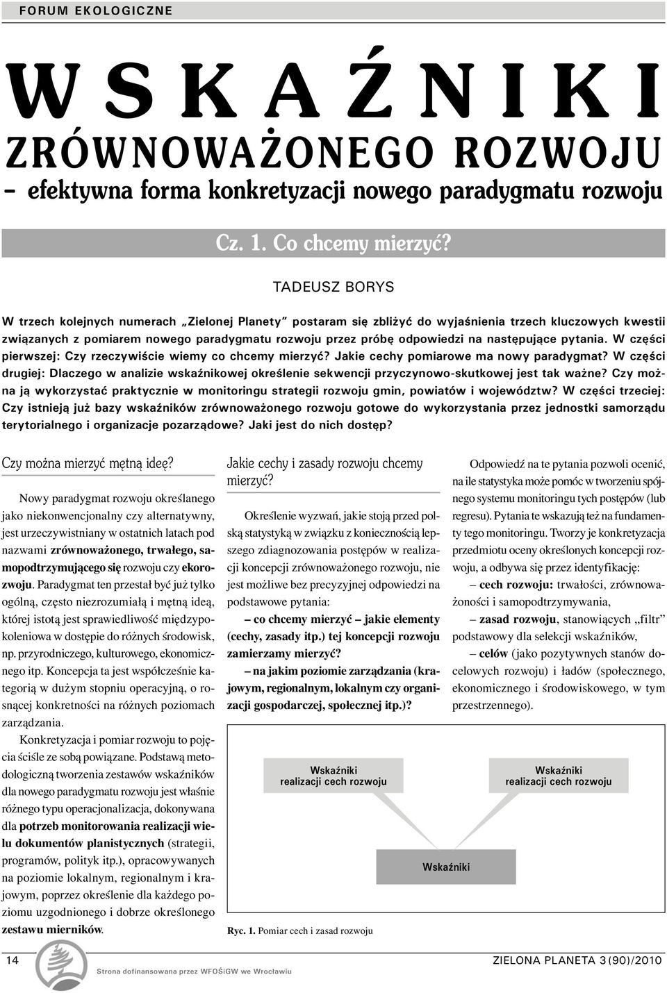 następujące pytania. W części pierwszej: Czy rzeczywiście wiemy co chcemy mierzyć? Jakie cechy pomiarowe ma nowy paradygmat?