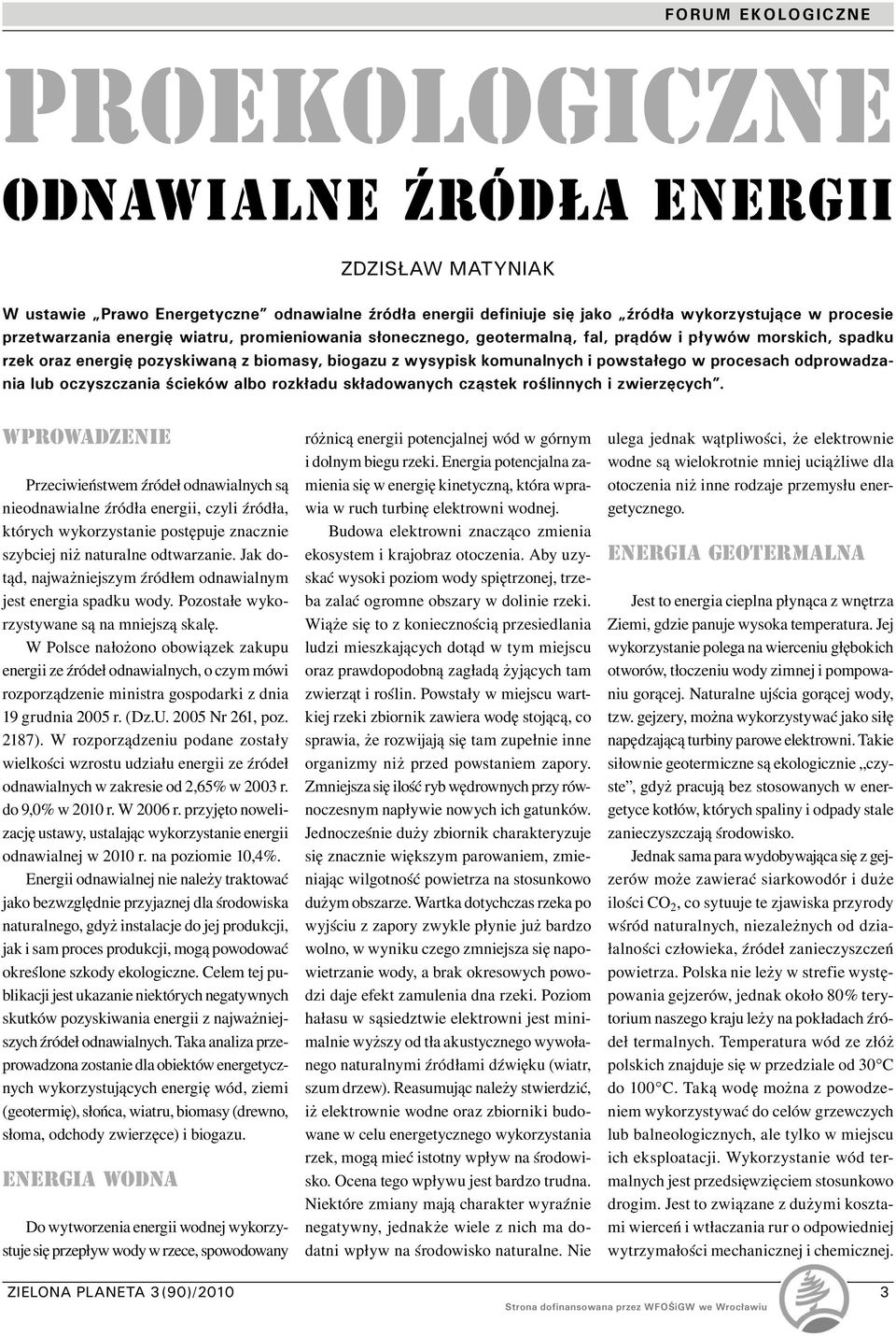 oczyszczania ścieków albo rozkładu składowanych cząstek roślinnych i zwierzęcych.