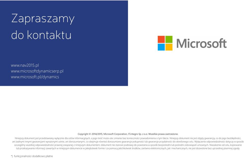 Niniejszy dokument nie jest objęty gwarancją, co do jego bezbłędności, ani żadnymi innymi gwarancjami wyrażonymi ustnie, ani dorozumianymi, co obejmuje również dorozumiane gwarancje pokupności lub