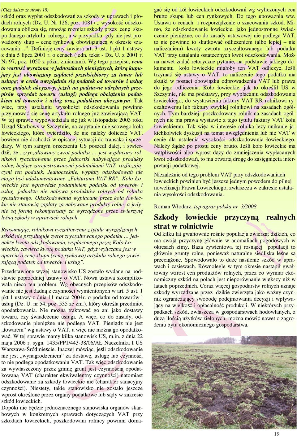 Definicję ceny zawiera art. 3 ust. 1 pkt 1 ustawy z dnia 5 lipca 2001 r. o cenach (jedn. tekst - Dz. U. z 2001 r. Nr 97, poz. 1050 z późn. zmianami).