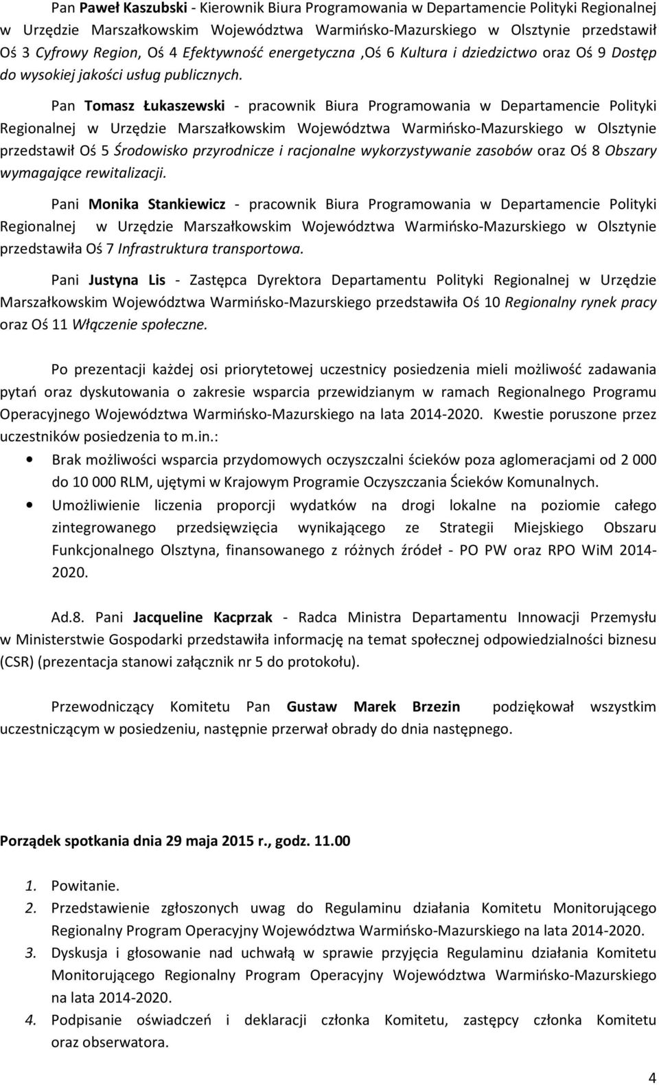 Pan Tomasz Łukaszewski - pracownik Biura Programowania w Departamencie Polityki Regionalnej w Urzędzie Marszałkowskim Województwa Warmińsko-Mazurskiego w Olsztynie przedstawił Oś 5 Środowisko