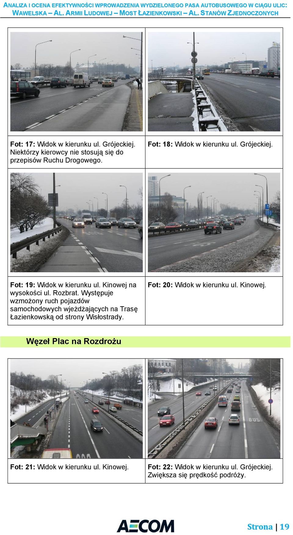 Występuje wzmożony ruch pojazdów samochodowych wjeżdżających na Trasę Łazienkowską od strony Wisłostrady.