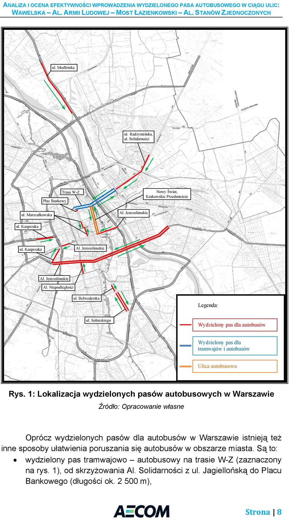 1: Lokalizacja wydzielonych pasów autobusowych w Warszawie Źródło: Opracowanie własne Oprócz wydzielonych pasów dla autobusów w Warszawie istnieją też inne sposoby ułatwienia poruszania się