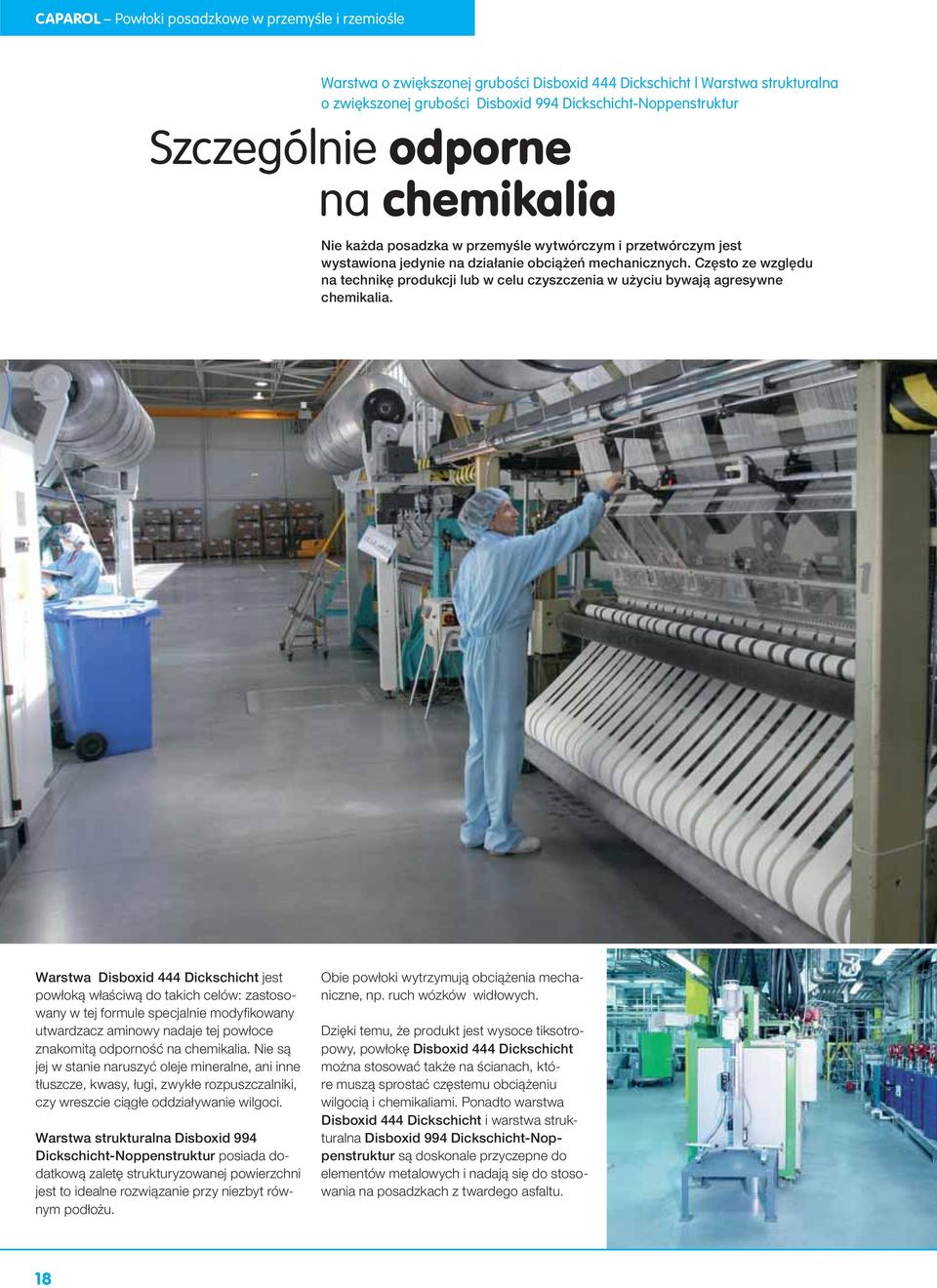 Często ze względu na technikę produkcji lub w celu czyszczenia w użyciu bywają agresywne chemikalia.