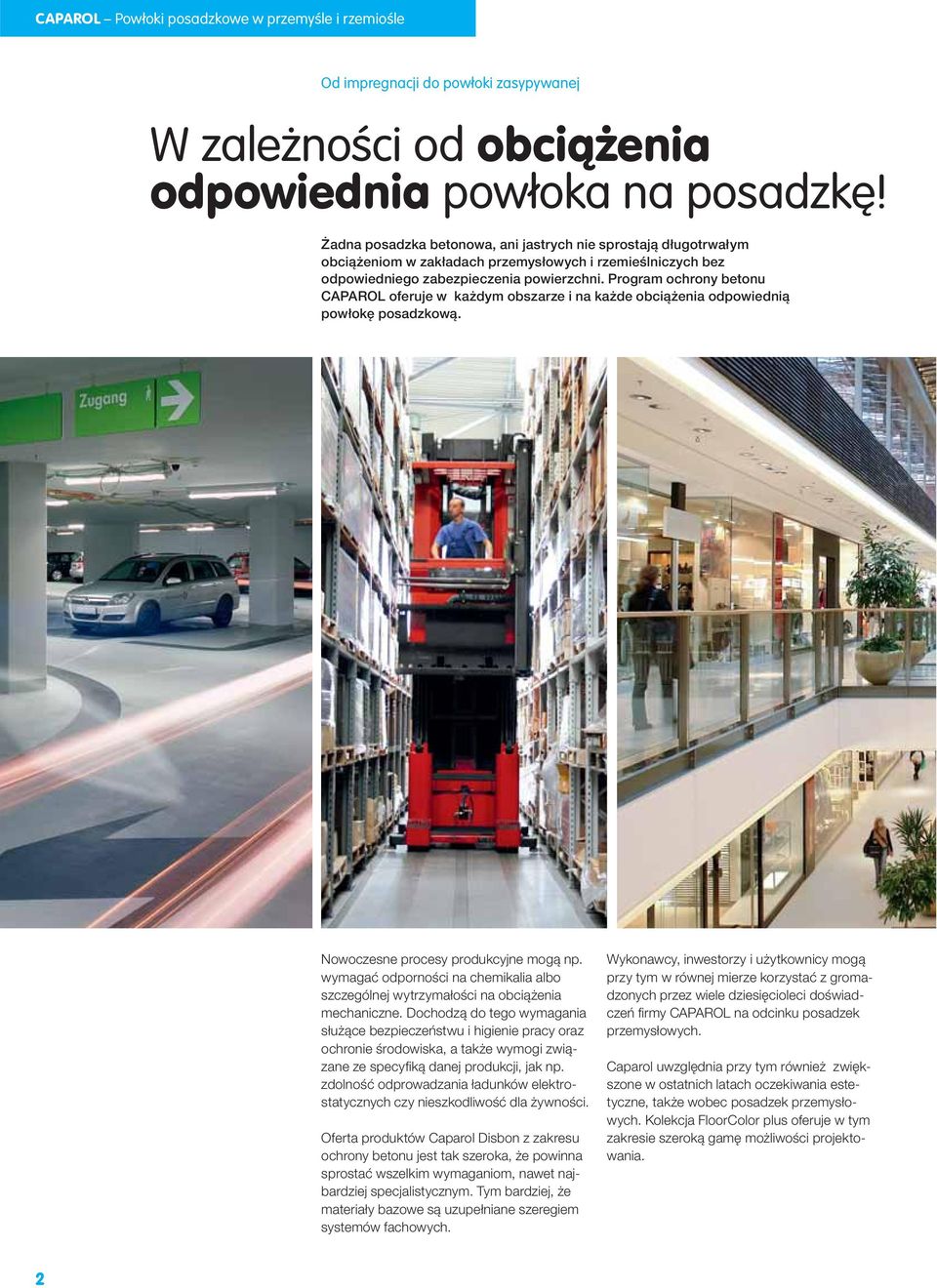 Program ochrony betonu CAPAROL oferuje w każdym obszarze i na każde obciążenia odpowiednią powłokę posadzkową. Nowoczesne procesy produkcyjne mogą np.