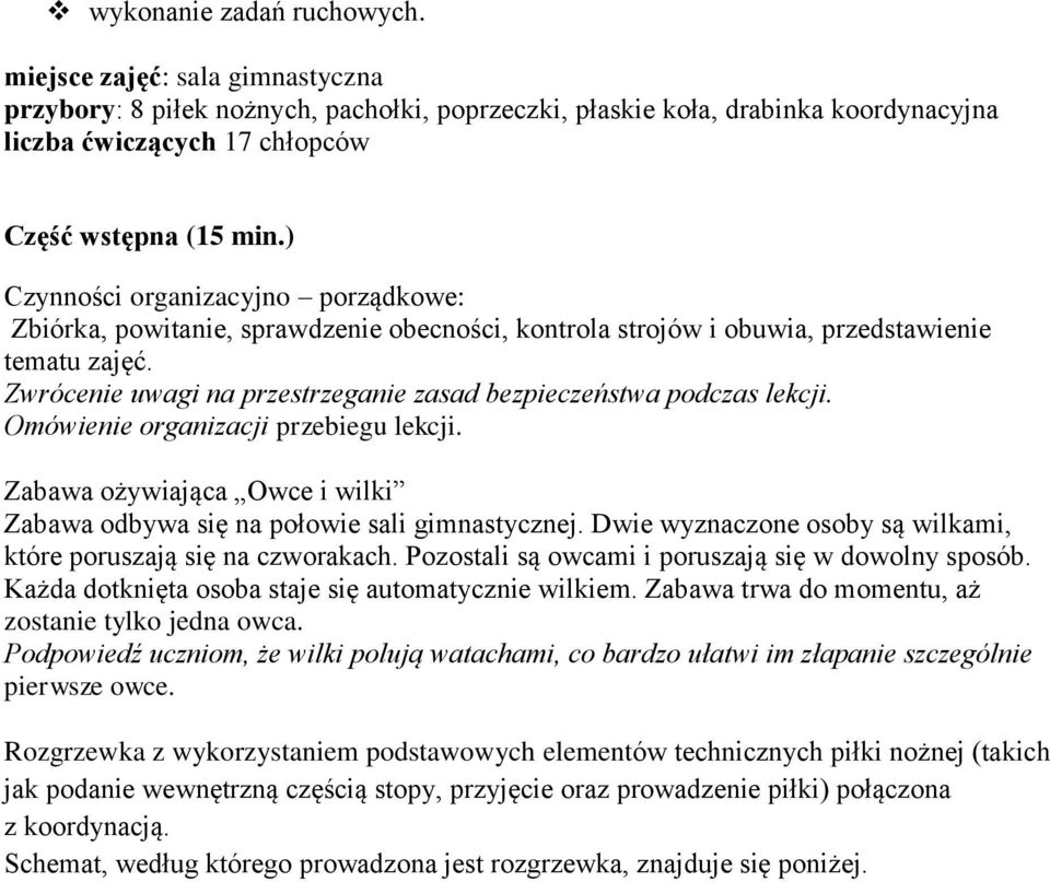 Zwrócenie uwagi na przestrzeganie zasad bezpieczeństwa podczas lekcji. Omówienie organizacji przebiegu lekcji. Zabawa ożywiająca Owce i wilki Zabawa odbywa się na połowie sali gimnastycznej.