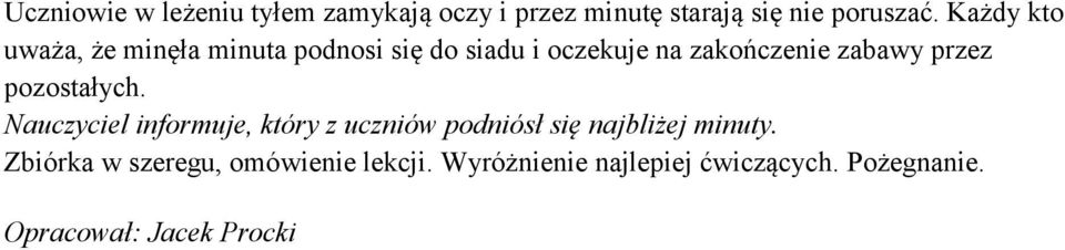 przez pozostałych. Nauczyciel informuje, który z uczniów podniósł się najbliżej minuty.