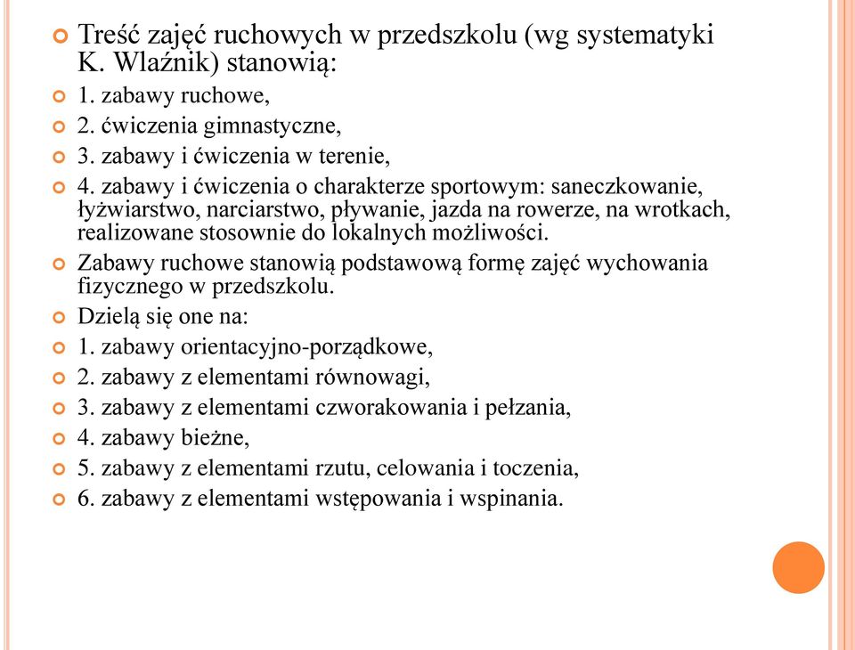 możliwości. Zabawy ruchowe stanowią podstawową formę zajęć wychowania fizycznego w przedszkolu. Dzielą się one na: 1. zabawy orientacyjno-porządkowe, 2.