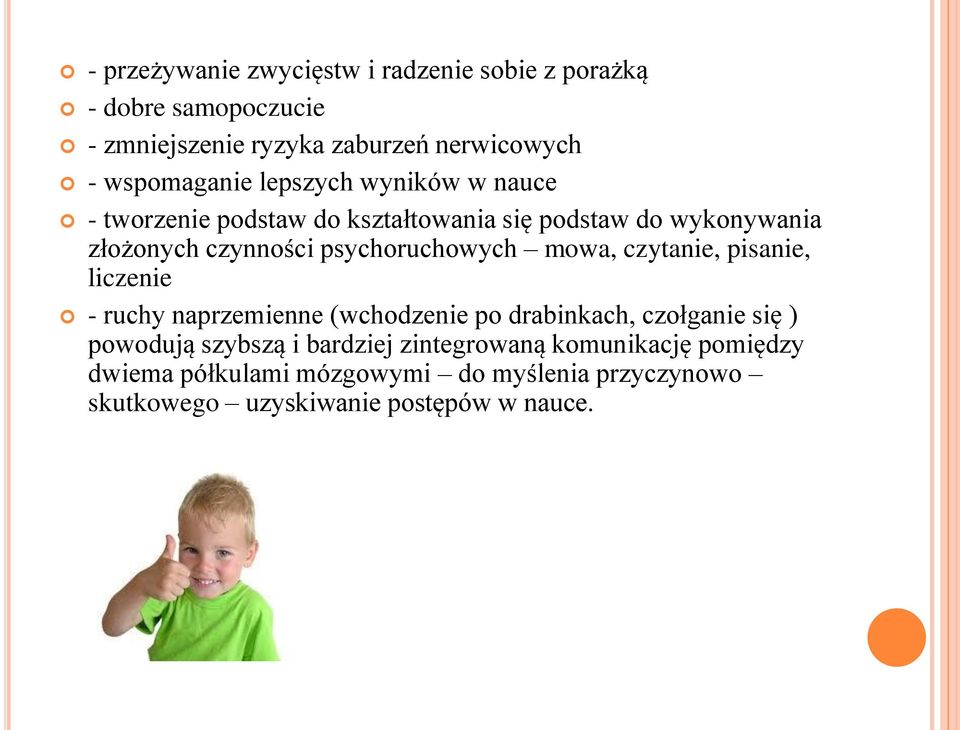 psychoruchowych mowa, czytanie, pisanie, liczenie - ruchy naprzemienne (wchodzenie po drabinkach, czołganie się ) powodują