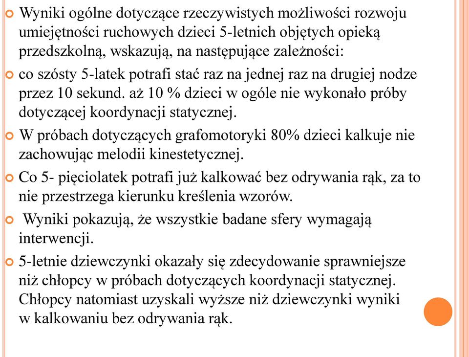 W próbach dotyczących grafomotoryki 80% dzieci kalkuje nie zachowując melodii kinestetycznej.