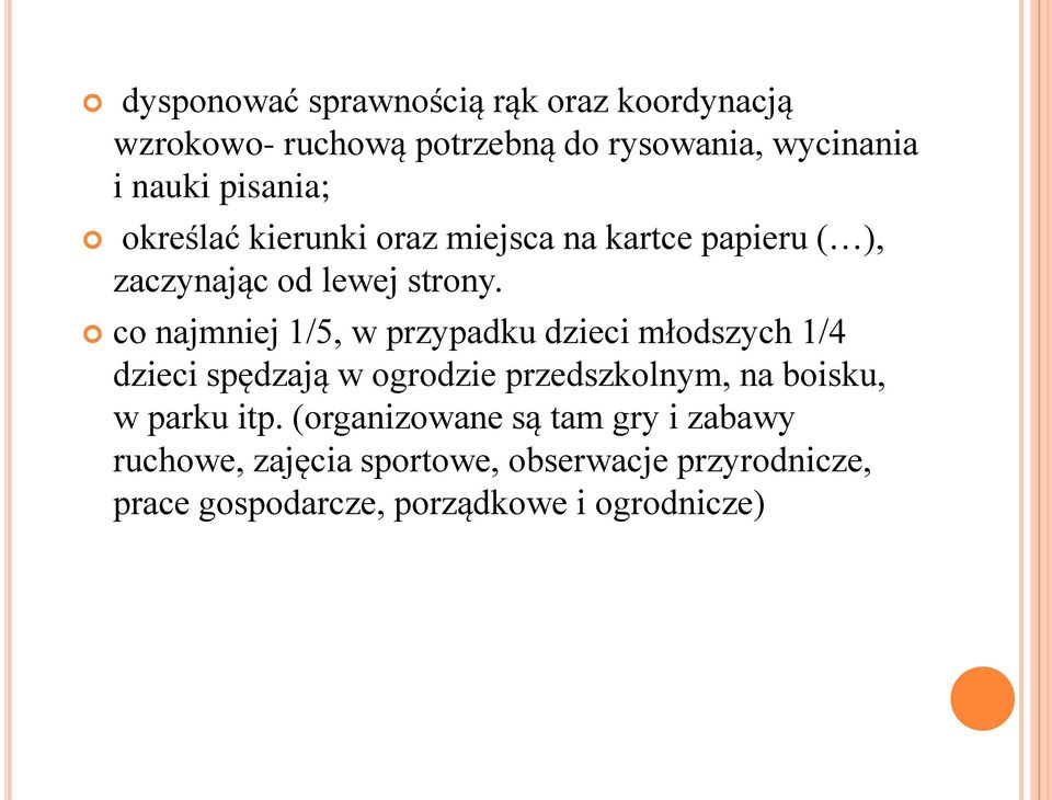 co najmniej 1/5, w przypadku dzieci młodszych 1/4 dzieci spędzają w ogrodzie przedszkolnym, na boisku, w