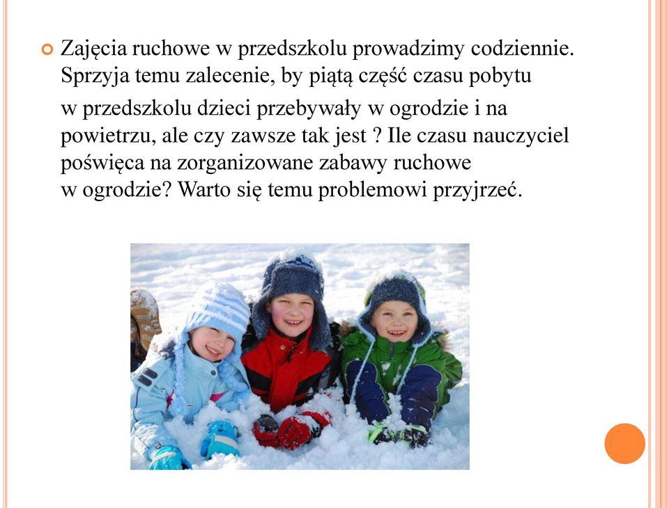 przebywały w ogrodzie i na powietrzu, ale czy zawsze tak jest?
