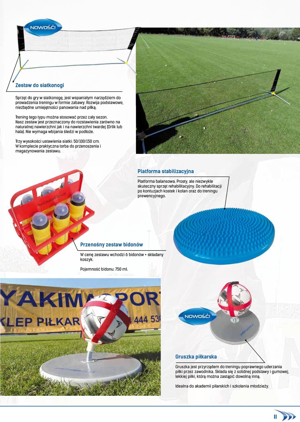 Nie wymaga wbijania śledzi w podłoże. Trzy wysokości ustawienia siatki: 50/100/150 cm. W komplecie praktyczna torba do przenoszenia i magazynowania zestawu.