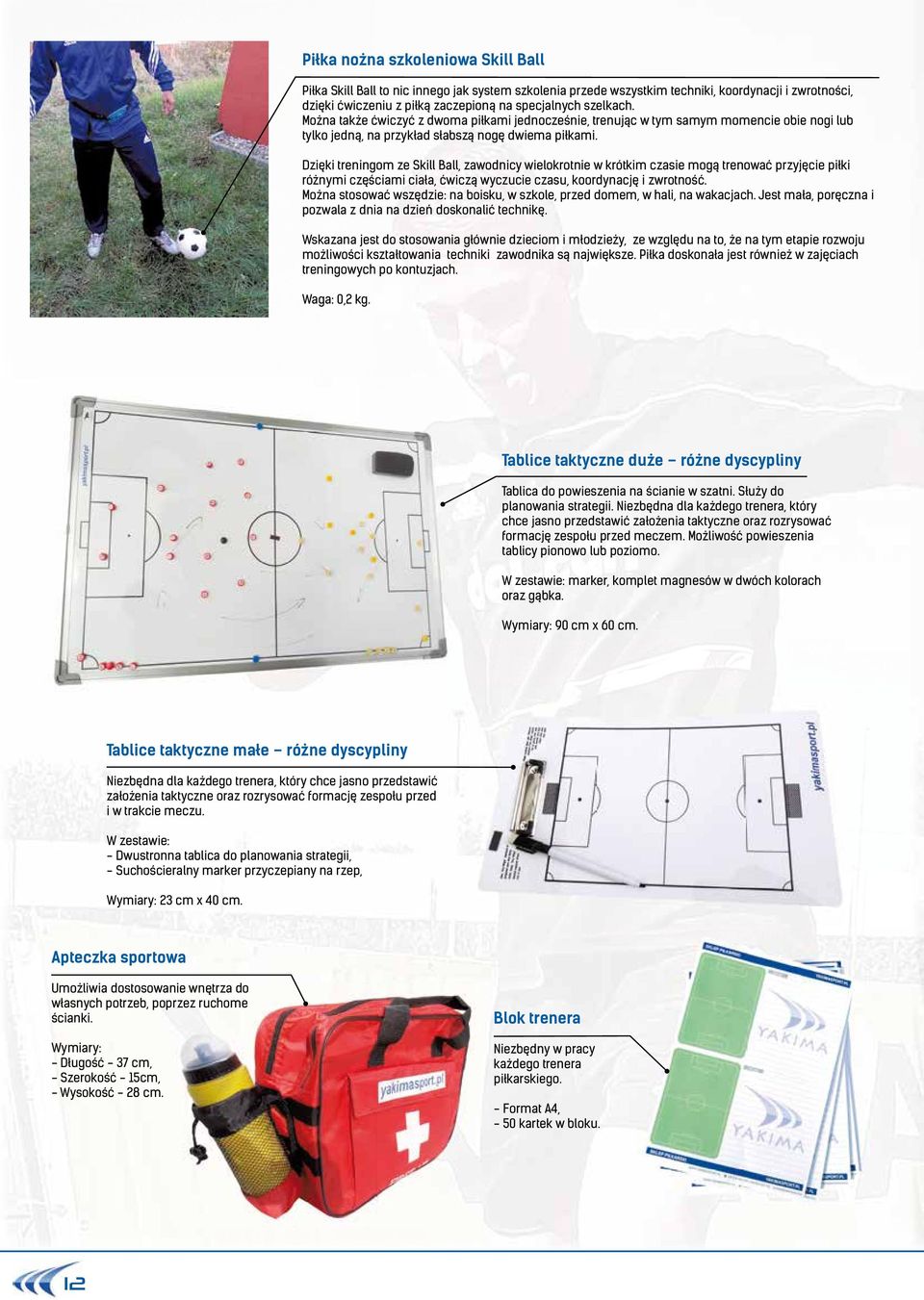 Dzięki treningom ze Skill Ball, zawodnicy wielokrotnie w krótkim czasie mogą trenować przyjęcie piłki różnymi częściami ciała, ćwiczą wyczucie czasu, koordynację i zwrotność.