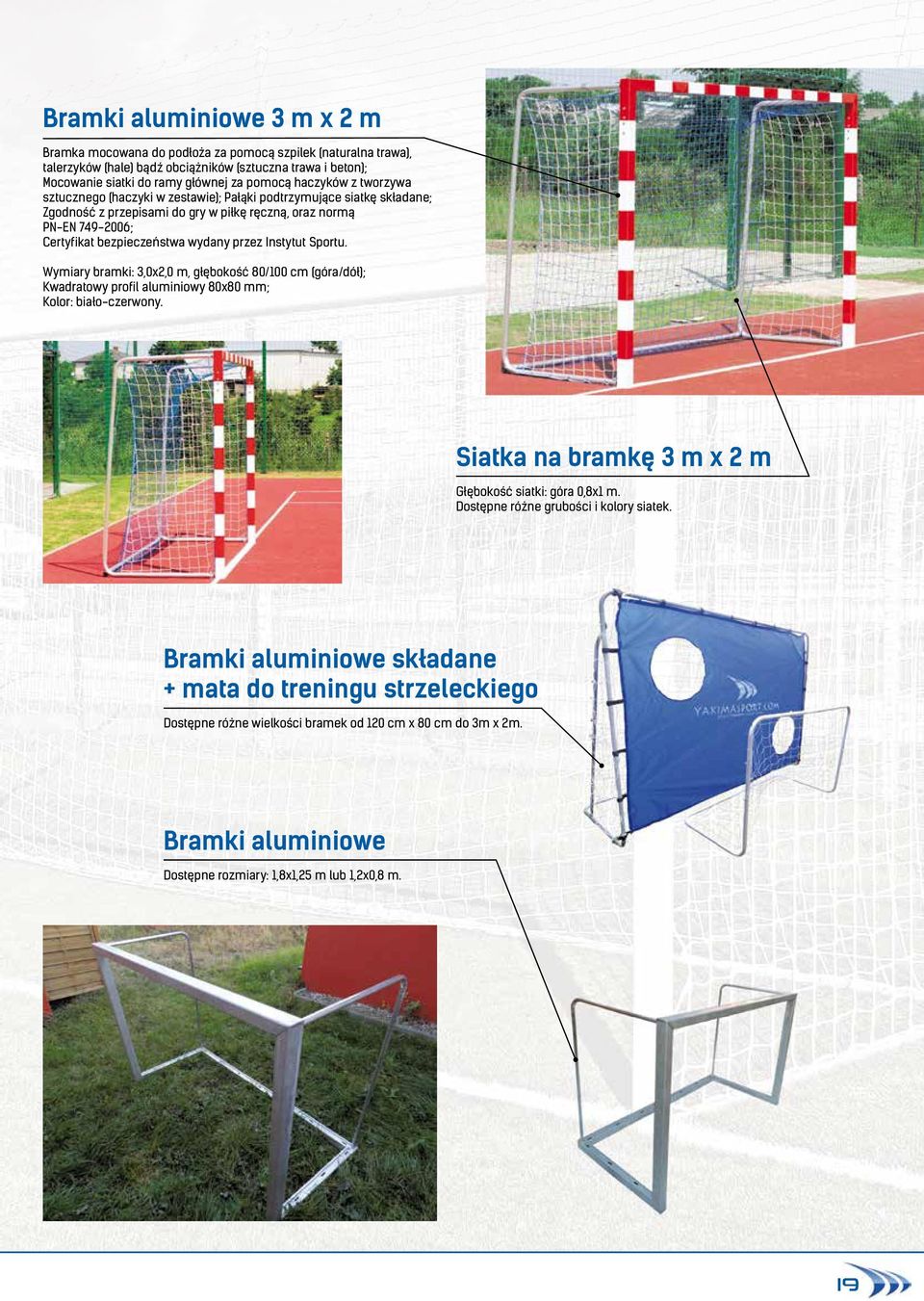 przez Instytut Sportu. Wymiary bramki: 3,0x2,0 m, głębokość 80/100 cm (góra/dół); Kwadratowy profil aluminiowy 80x80 mm; Kolor: biało-czerwony.