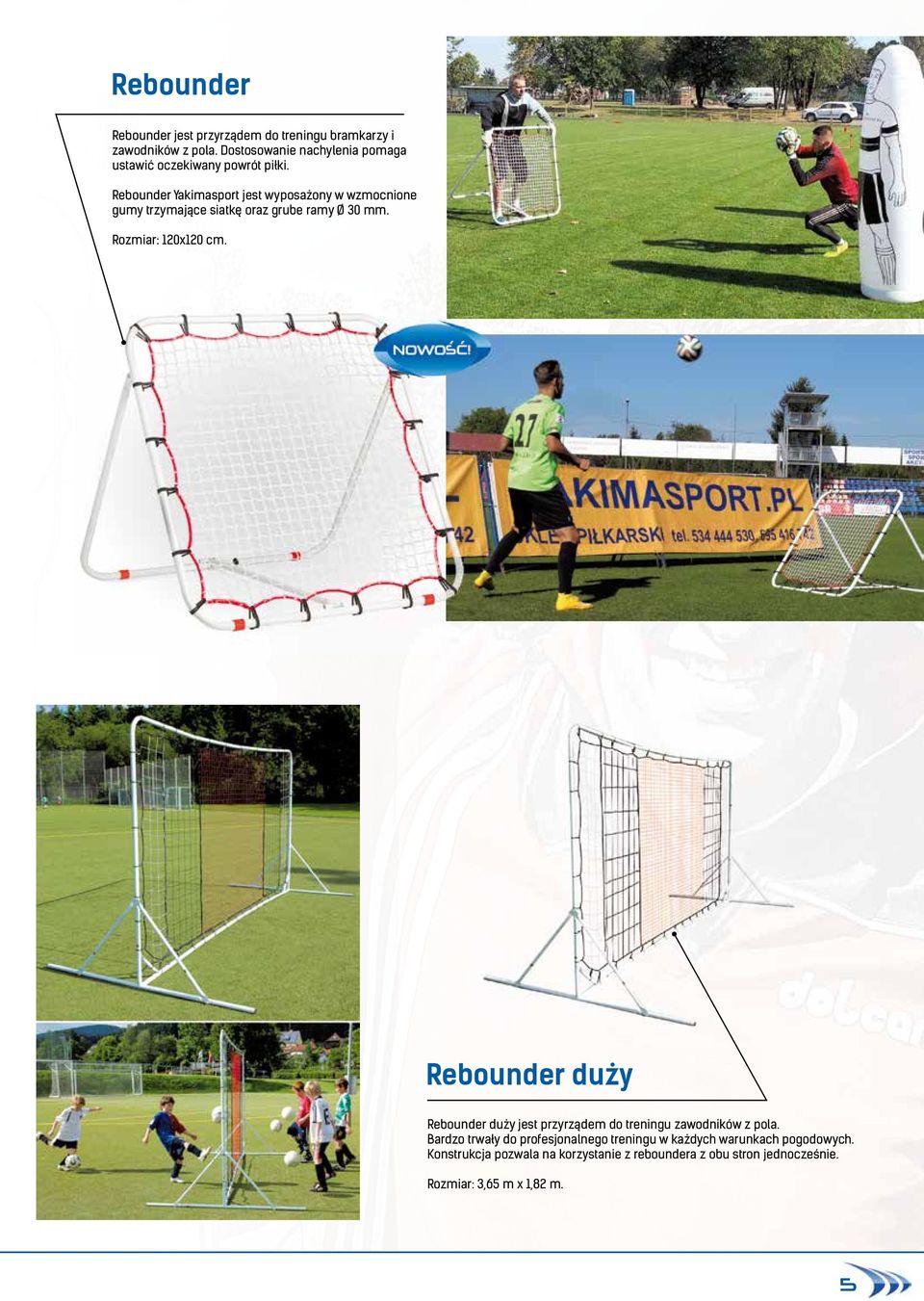 Rebounder Yakimasport jest wyposażony w wzmocnione gumy trzymające siatkę oraz grube ramy Ø 30 mm. Rozmiar: 120x120 cm.