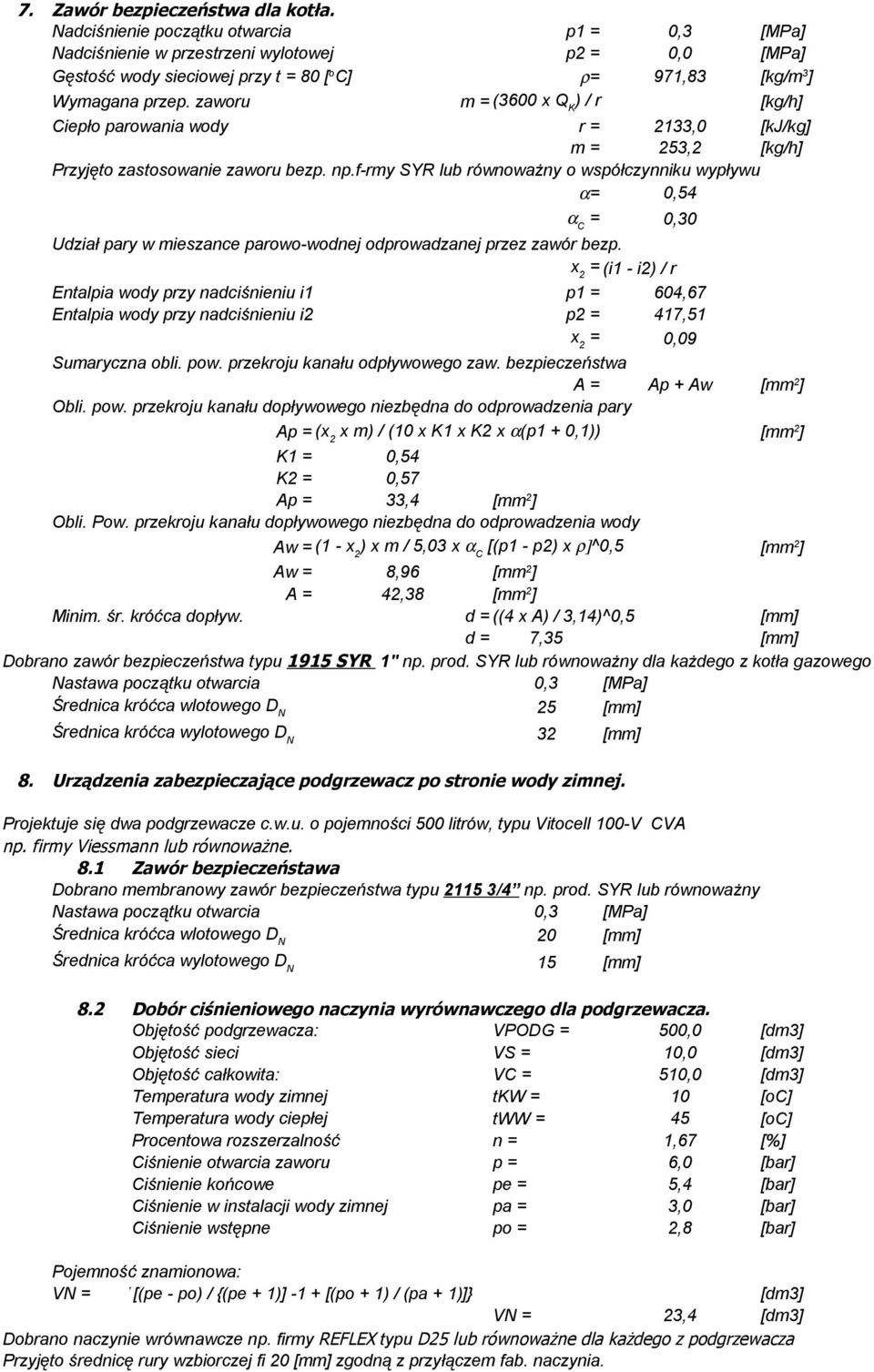 zaworu m (3600 x Q K ) / r [kg/h] Ciepło parowania wody r 2133,0 [kj/kg] m 253,2 [kg/h] Przyjęto zastosowanie zaworu bezp. np.