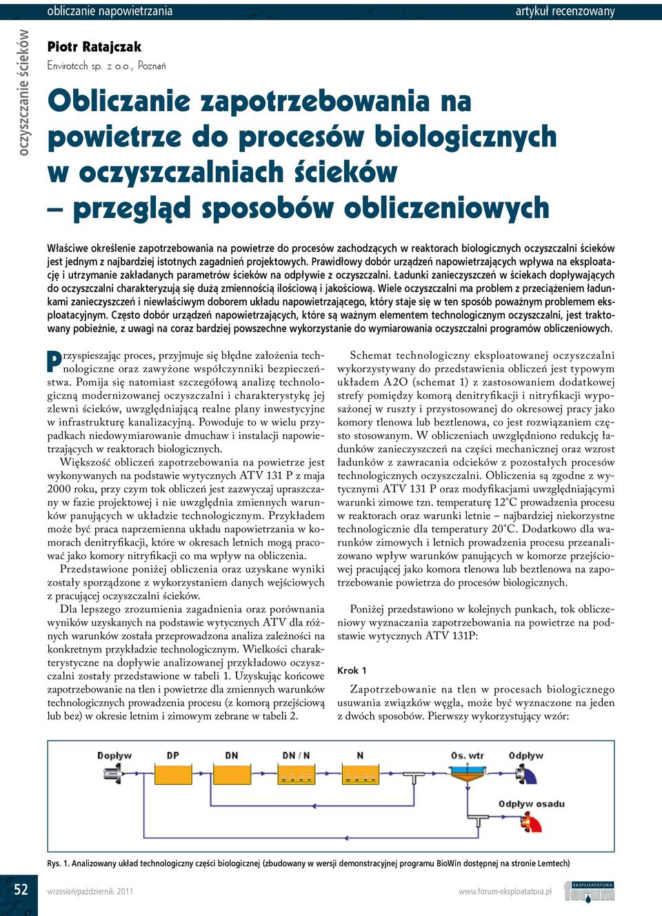 projektowych. Prawidłowy dobór urządzeń napowietrzających wpływa na eksploatację i utrzymanie zakładanych parametrów ścieków na odpływie z oczyszczalni.