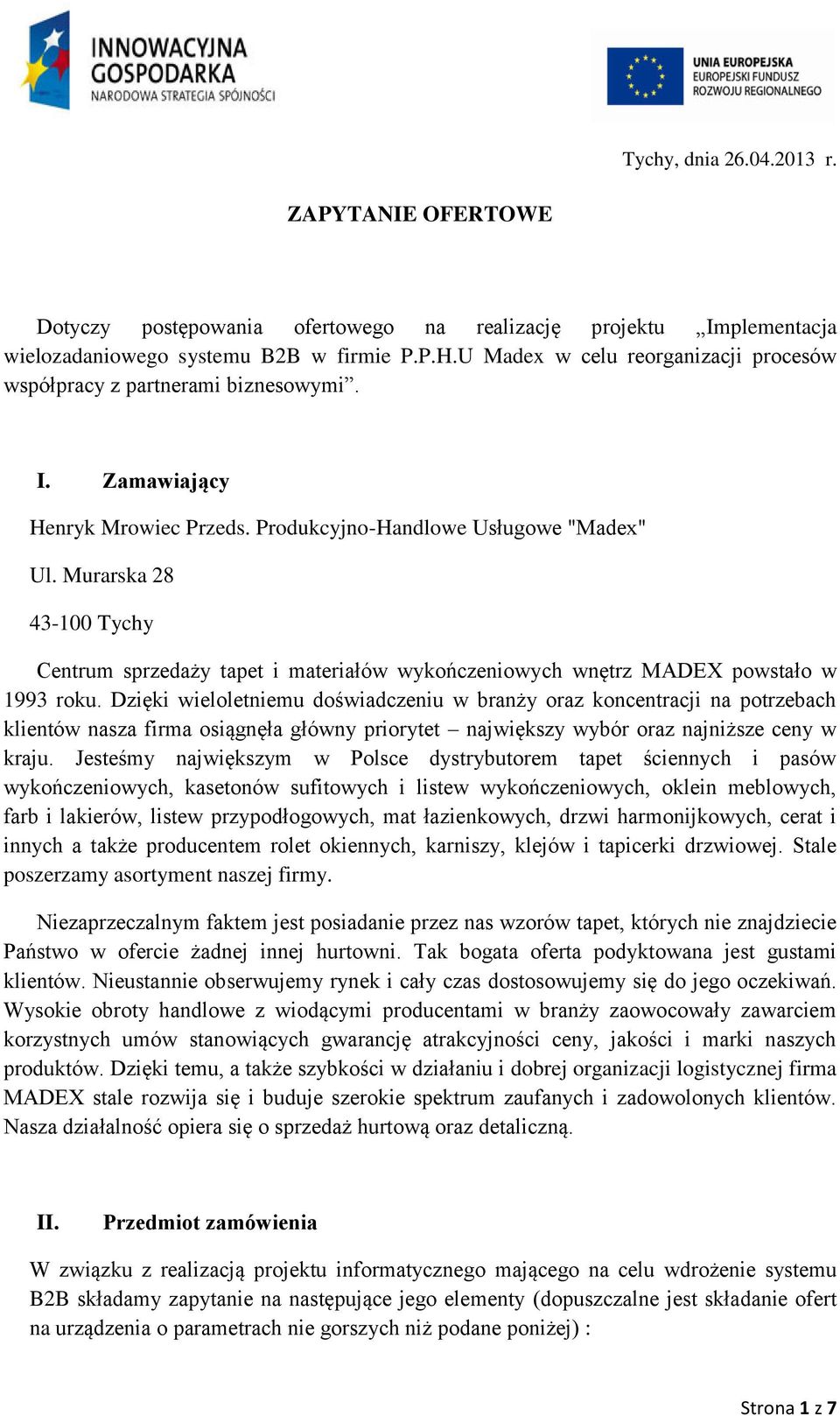 Murarska 28 43-100 Tychy Centrum sprzedaży tapet i materiałów wykończeniowych wnętrz MADEX powstało w 1993 roku.