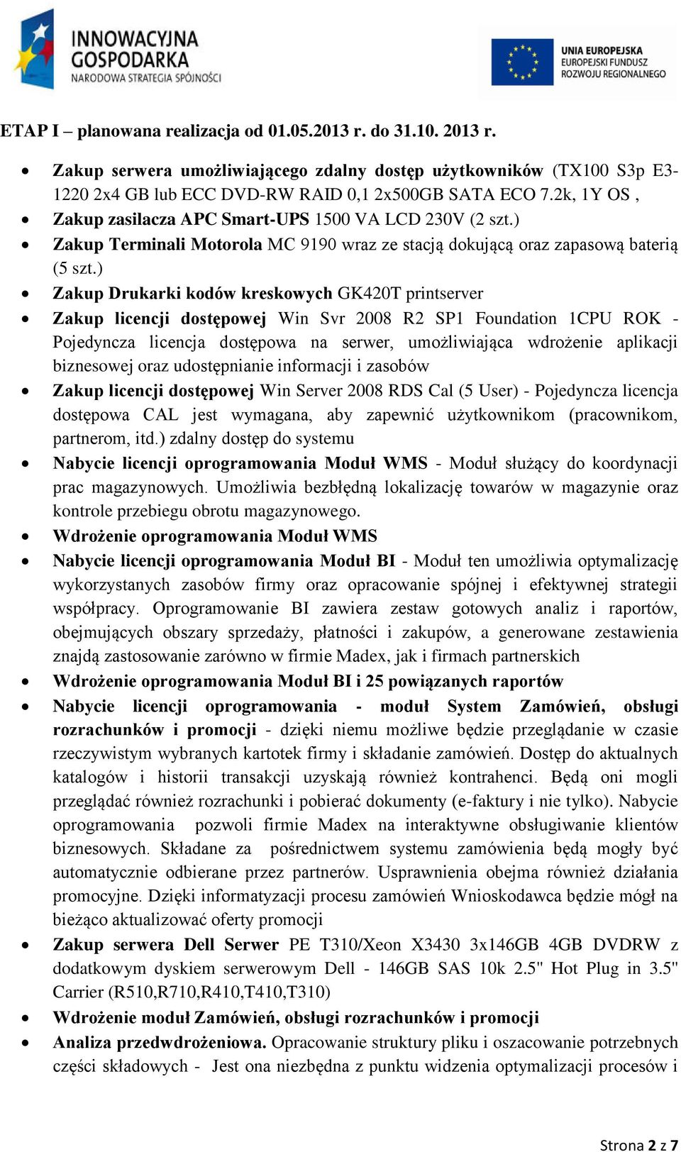 ) Zakup Drukarki kodów kreskowych GK420T printserver Zakup licencji dostępowej Win Svr 2008 R2 SP1 Foundation 1CPU ROK - Pojedyncza licencja dostępowa na serwer, umożliwiająca wdrożenie aplikacji