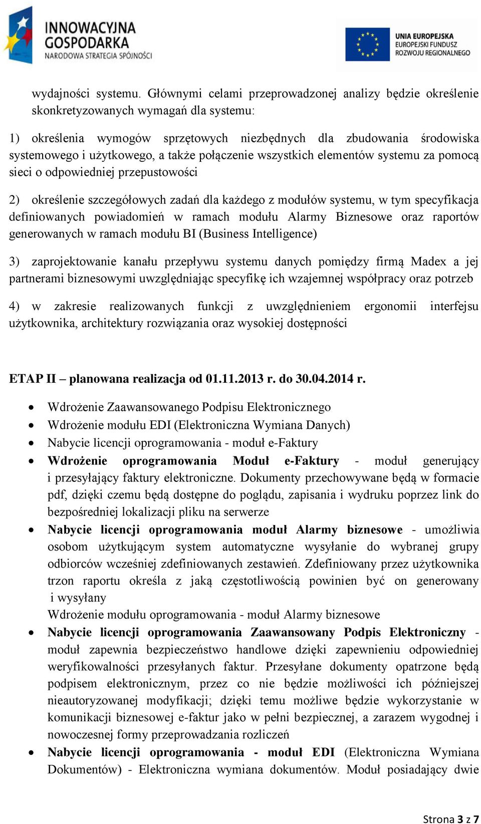 także połączenie wszystkich elementów systemu za pomocą sieci o odpowiedniej przepustowości 2) określenie szczegółowych zadań dla każdego z modułów systemu, w tym specyfikacja definiowanych