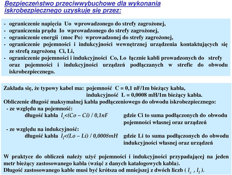 ograniczenie pojemności i indukcyjności Co, Lo łącznie kabli prowadzonych do strefy oraz pojemności i indukcyjności urządzeń podłączanych w strefie do obwodu iskrobezpiecznego.