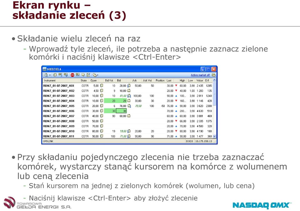 nie trzeba zaznaczać komórek, wystarczy stanąć kursorem na komórce z wolumenem lub ceną zlecenia - Stań