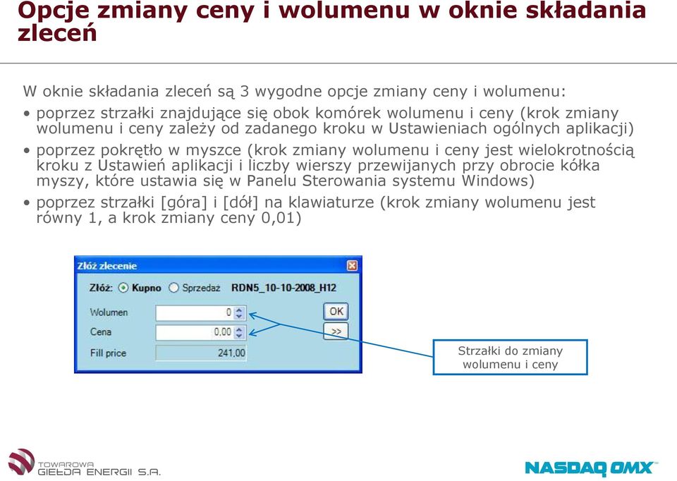 wolumenu i ceny jest wielokrotnością kroku z Ustawień aplikacji i liczby wierszy przewijanych przy obrocie kółka myszy, które ustawia się w Panelu