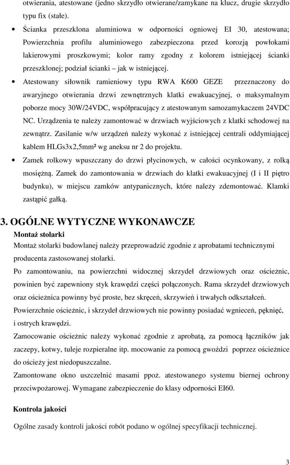 istniejącej ścianki przeszklonej; podział ścianki jak w istniejącej.