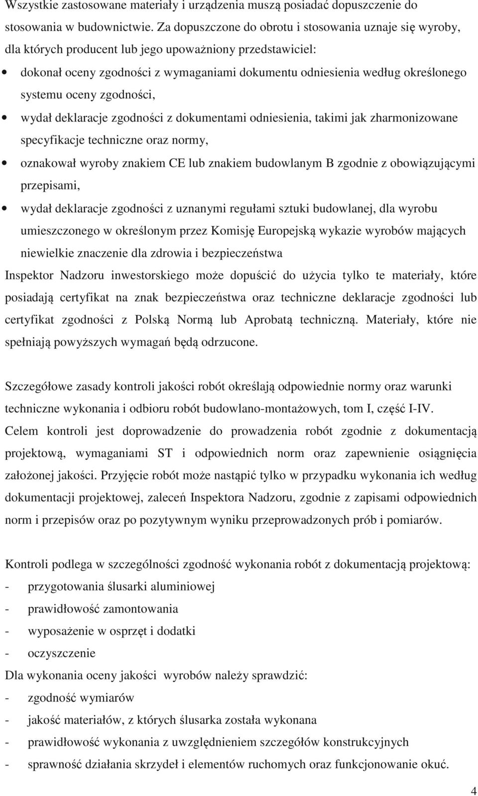 systemu oceny zgodności, wydał deklaracje zgodności z dokumentami odniesienia, takimi jak zharmonizowane specyfikacje techniczne oraz normy, oznakował wyroby znakiem CE lub znakiem budowlanym B