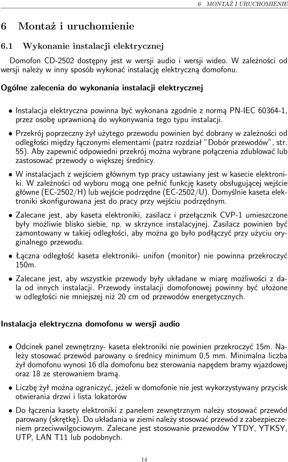 Ogólne zalecenia do wykonania instalacji elektrycznej ˆ Instalacja elektryczna powinna być wykonana zgodnie z normą PN-IEC 60364-1, przez osobę uprawnioną do wykonywania tego typu instalacji.