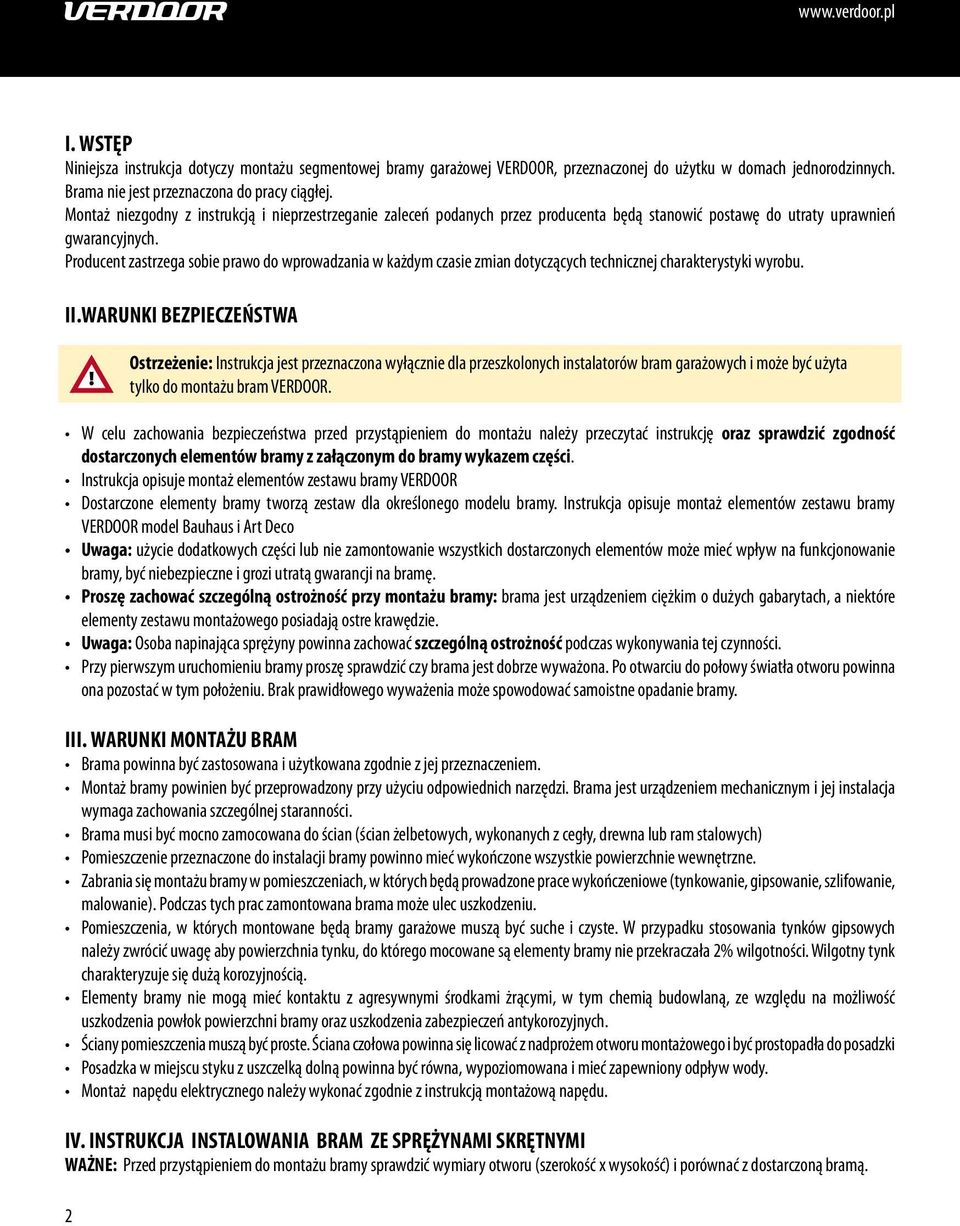 Producent zastrzega sobie prawo do wprowadzania w każdym czasie zmian dotyczących technicznej charakterystyki wyrobu. II.