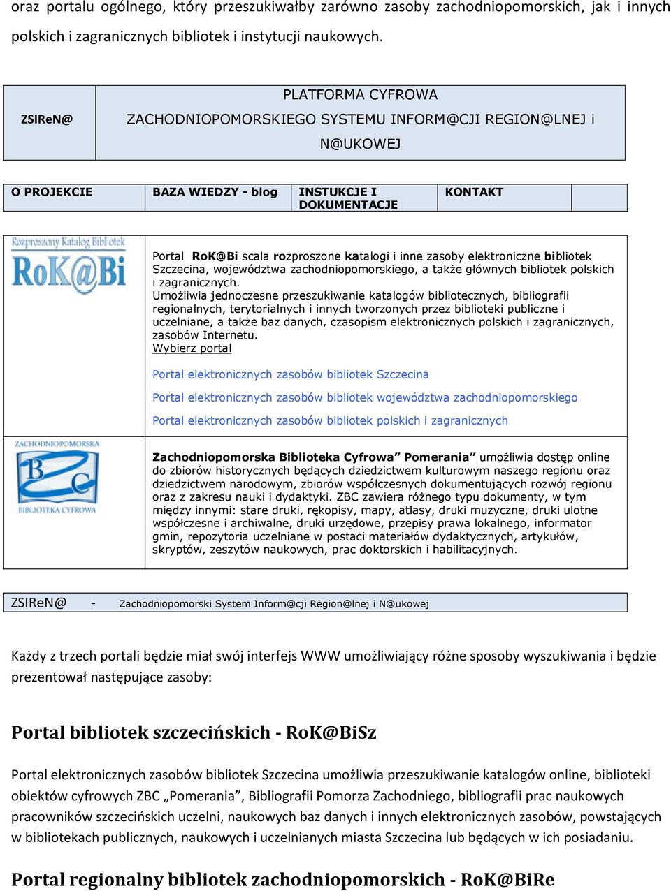 inne zasoby elektroniczne bibliotek Szczecina, województwa zachodniopomorskiego, a także głównych bibliotek polskich i zagranicznych.