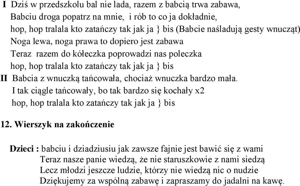 wnuczka bardzo mała. I tak ciągle tańcowały, bo tak bardzo się kochały x2 hop, hop tralala kto zatańczy tak jak ja } bis 12.