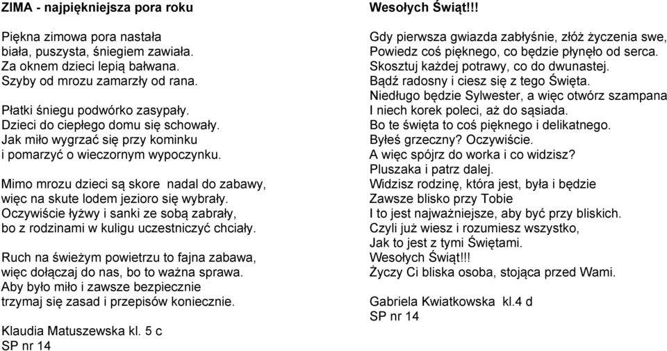 Oczywiście łyżwy i sanki ze sobą zabrały, bo z rodzinami w kuligu uczestniczyć chciały. Ruch na świeżym powietrzu to fajna zabawa, więc dołączaj do nas, bo to ważna sprawa.