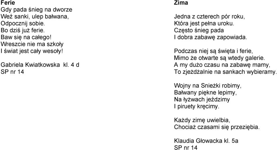 Często śnieg pada I dobra zabawę zapowiada. Podczas niej są święta i ferie, Mimo że otwarte są wtedy galerie.