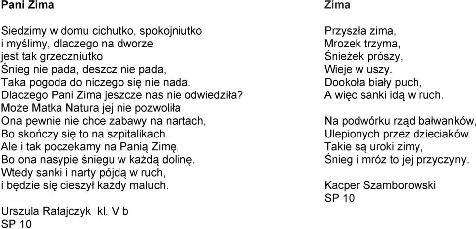 Ale i tak poczekamy na Panią Zimę, Bo ona nasypie śniegu w każdą dolinę. Wtedy sanki i narty pójdą w ruch, i będzie się cieszył każdy maluch. Urszula Ratajczyk kl.