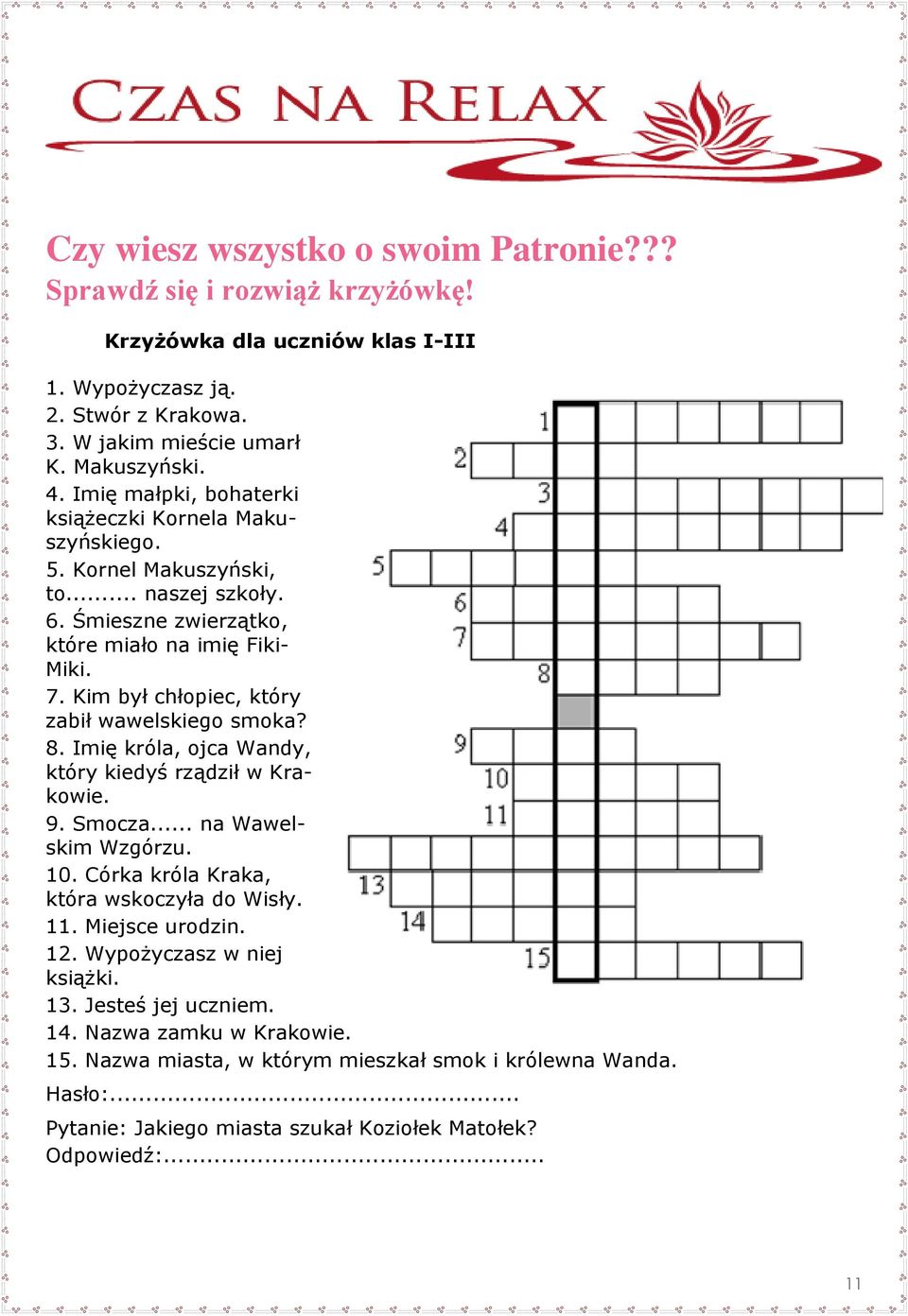 Kim był chłopiec, który zabił wawelskiego smoka? 8. Imię króla, ojca Wandy, który kiedyś rządził w Krakowie. 9. Smocza... na Wawelskim Wzgórzu. 10. Córka króla Kraka, która wskoczyła do Wisły. 11.