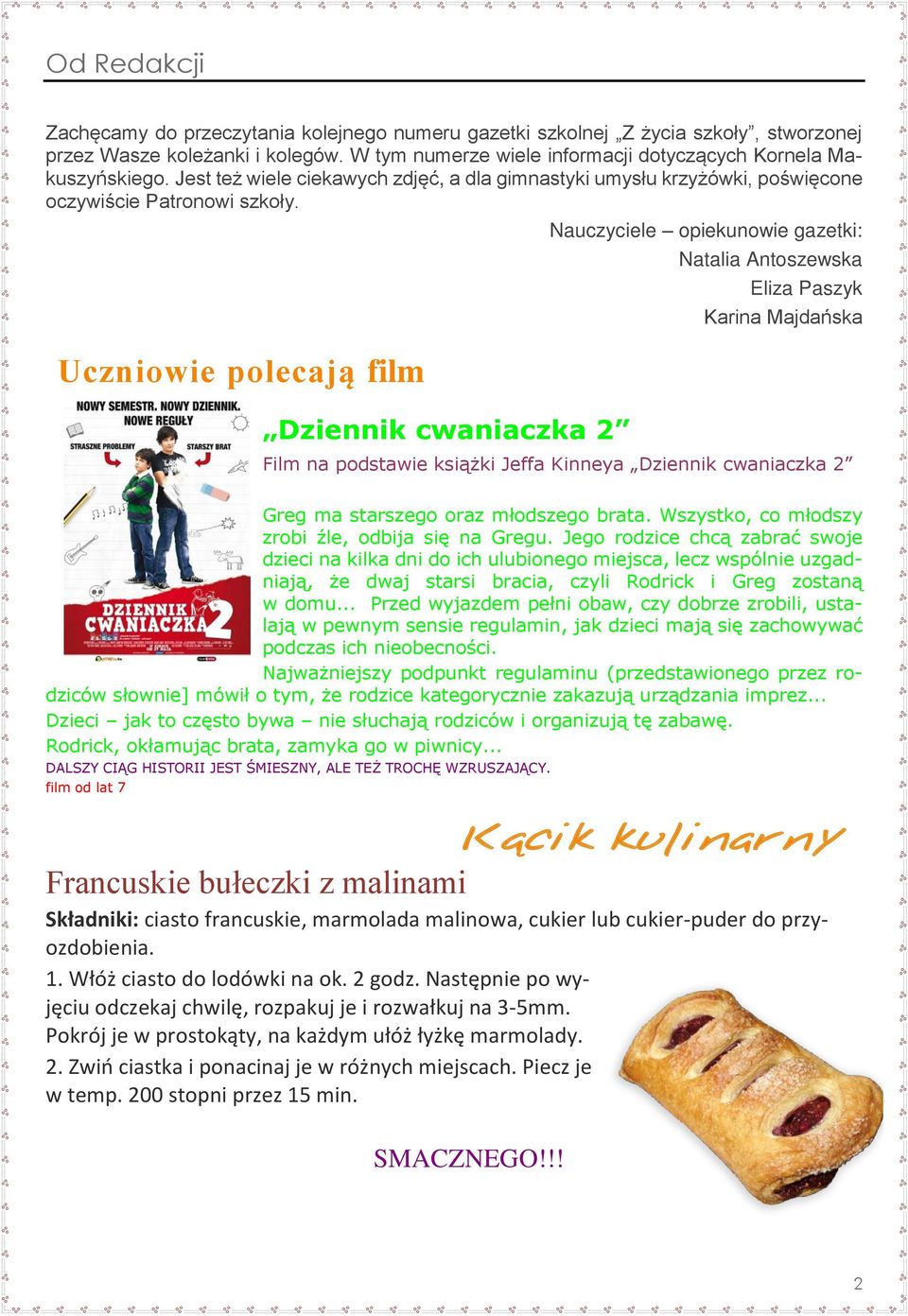 Uczniowie polecają film Dziennik cwaniaczka 2 Nauczyciele opiekunowie gazetki: Natalia Antoszewska Eliza Paszyk Karina Majdańska Film na podstawie książki Jeffa Kinneya Dziennik cwaniaczka 2 Greg ma
