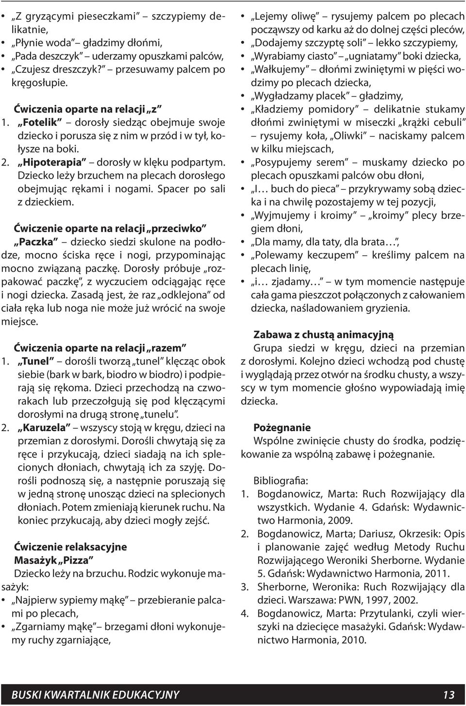 Dziecko leży brzuchem na plecach dorosłego obejmując rękami i nogami. Spacer po sali z dzieckiem.