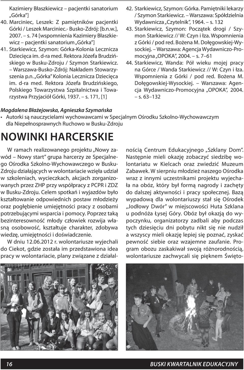 d-ra med. Rektora Józefa Brudzińskiego, Polskiego Towarzystwa Szpitalnictwa i Towarzystwa Przyjaciół Górki, 1937. s. 171, [1] 42. Starkiewicz, Szymon: Górka. Pamiętniki lekarzy / Szymon Starkiewicz.