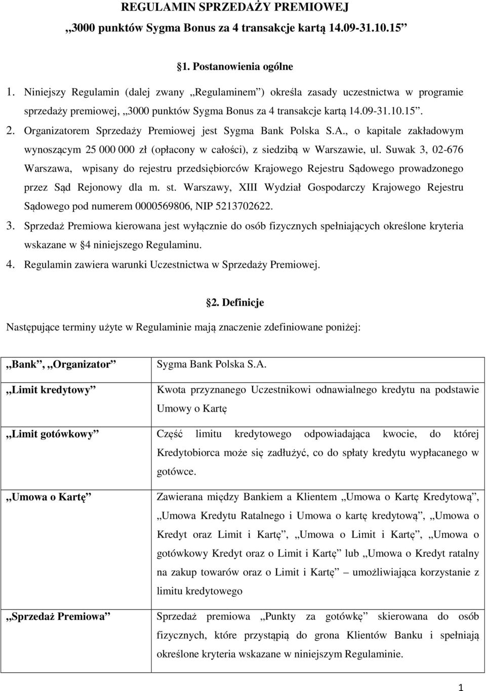 Organizatorem Sprzedaży Premiowej jest Sygma Bank Polska S.A., o kapitale zakładowym wynoszącym 25 000 000 zł (opłacony w całości), z siedzibą w Warszawie, ul.