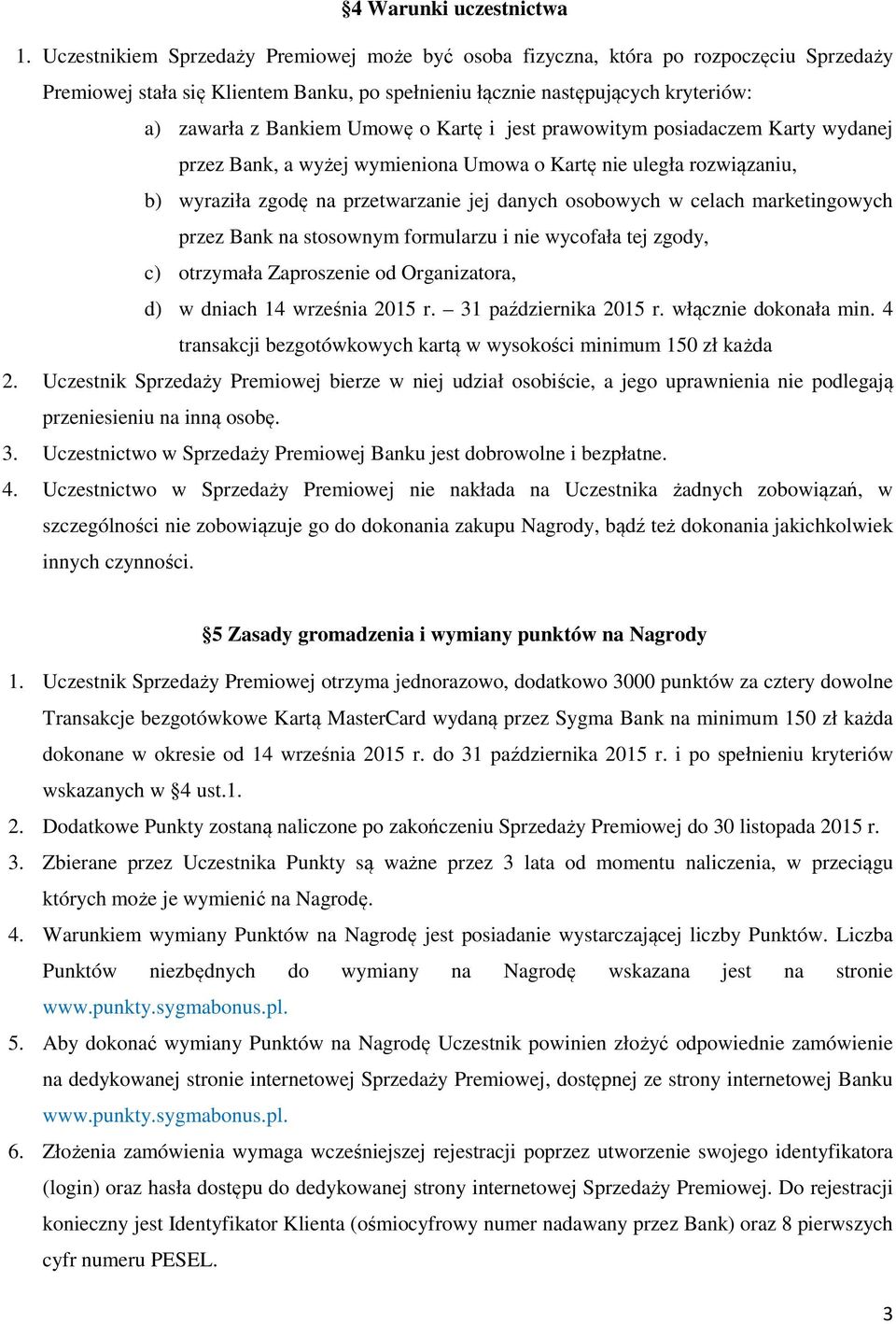 o Kartę i jest prawowitym posiadaczem Karty wydanej przez Bank, a wyżej wymieniona Umowa o Kartę nie uległa rozwiązaniu, b) wyraziła zgodę na przetwarzanie jej danych osobowych w celach
