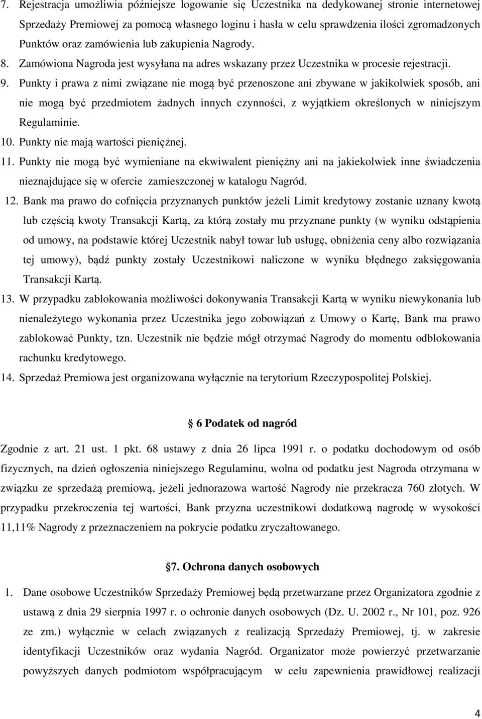 Punkty i prawa z nimi związane nie mogą być przenoszone ani zbywane w jakikolwiek sposób, ani nie mogą być przedmiotem żadnych innych czynności, z wyjątkiem określonych w niniejszym Regulaminie. 10.