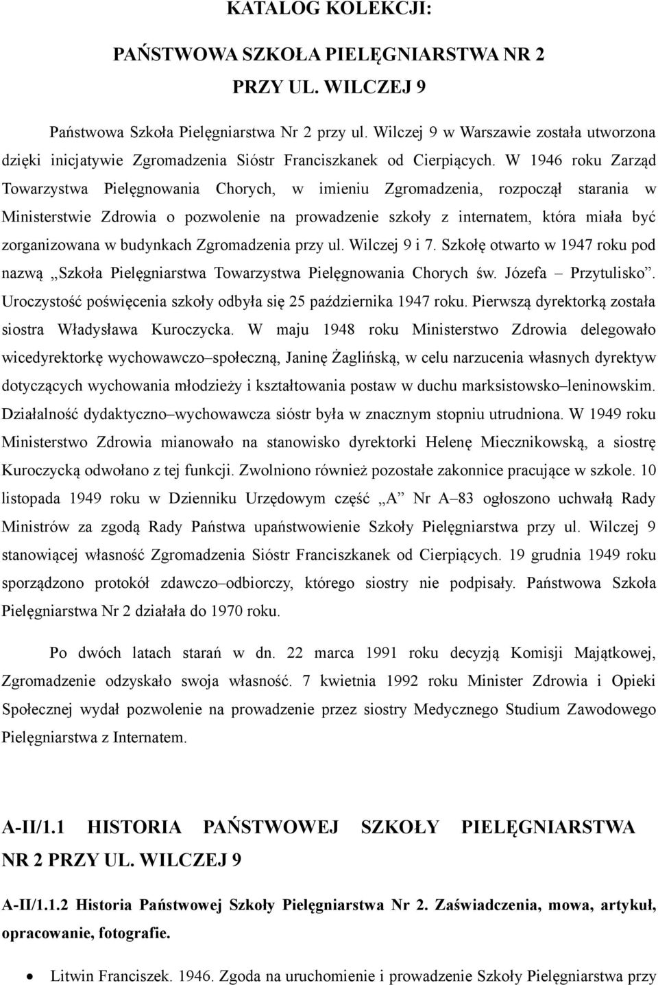 W 1946 roku Zarząd Towarzystwa Pielęgnowania Chorych, w imieniu Zgromadzenia, rozpoczął starania w Ministerstwie Zdrowia o pozwolenie na prowadzenie szkoły z internatem, która miała być zorganizowana