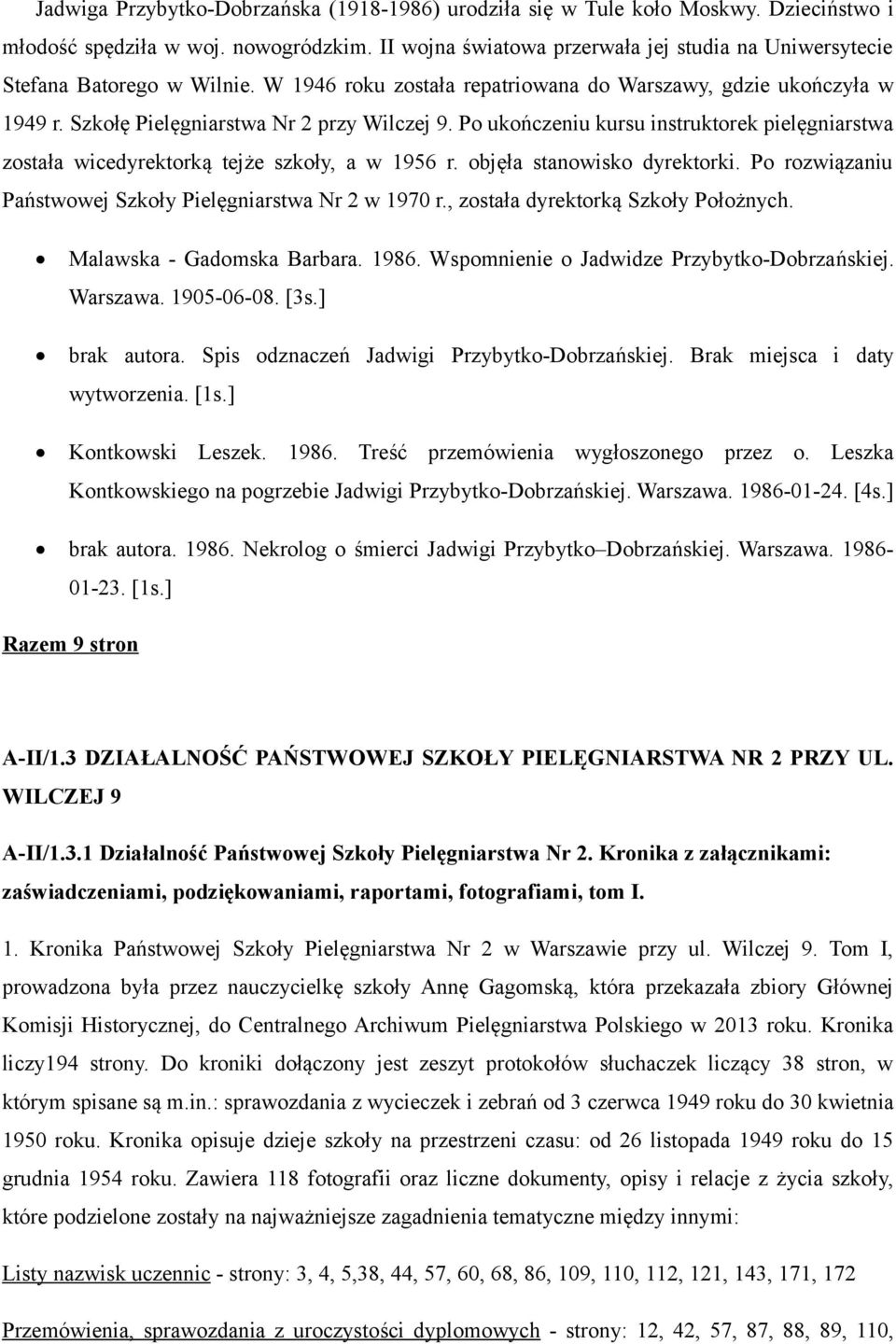 Po ukończeniu kursu instruktorek pielęgniarstwa została wicedyrektorką tejże szkoły, a w 1956 r. objęła stanowisko dyrektorki. Po rozwiązaniu Państwowej Szkoły Pielęgniarstwa Nr 2 w 1970 r.