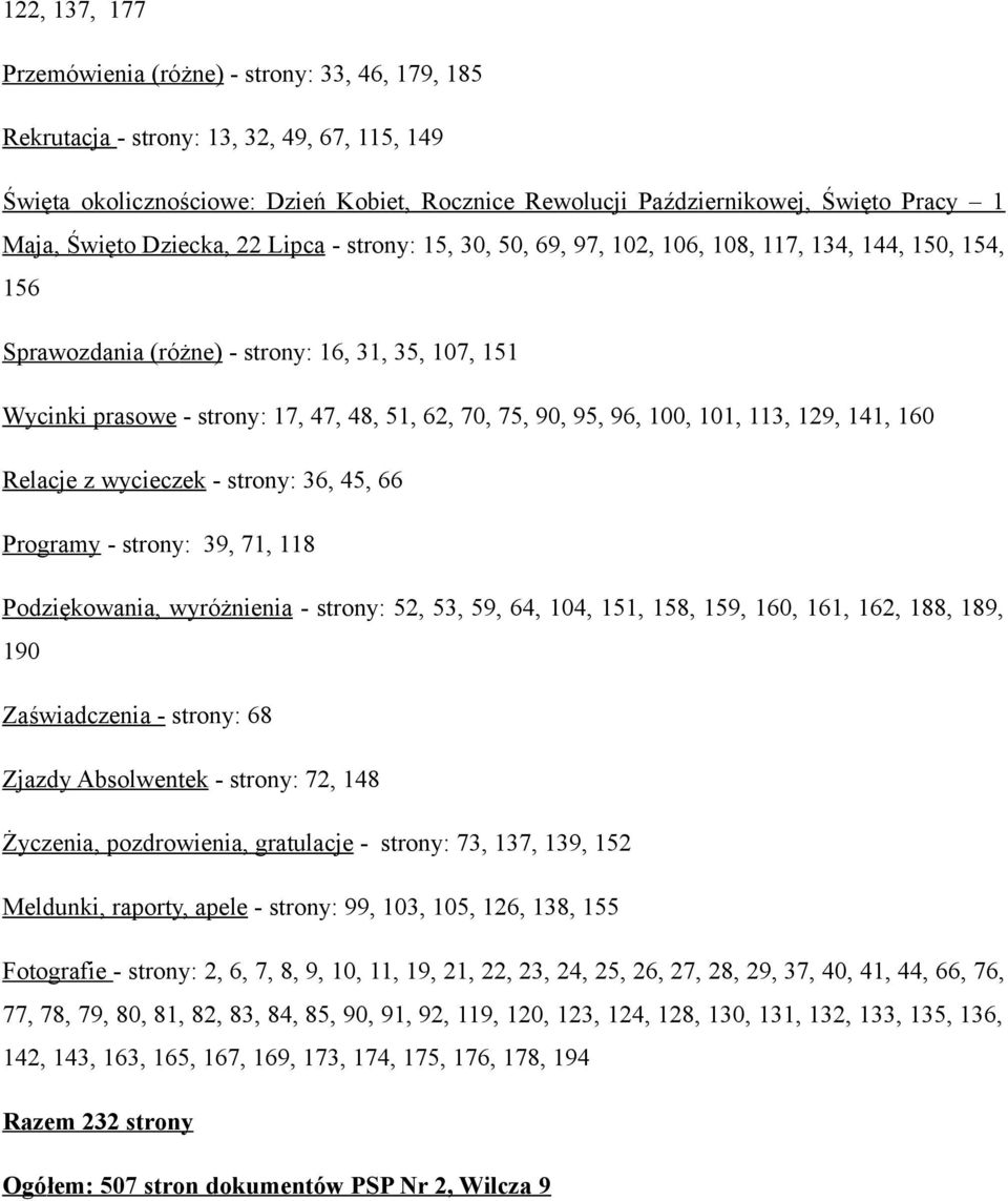 62, 70, 75, 90, 95, 96, 100, 101, 113, 129, 141, 160 Relacje z wycieczek - strony: 36, 45, 66 Programy - strony: 39, 71, 118 Podziękowania, wyróżnienia - strony: 52, 53, 59, 64, 104, 151, 158, 159,