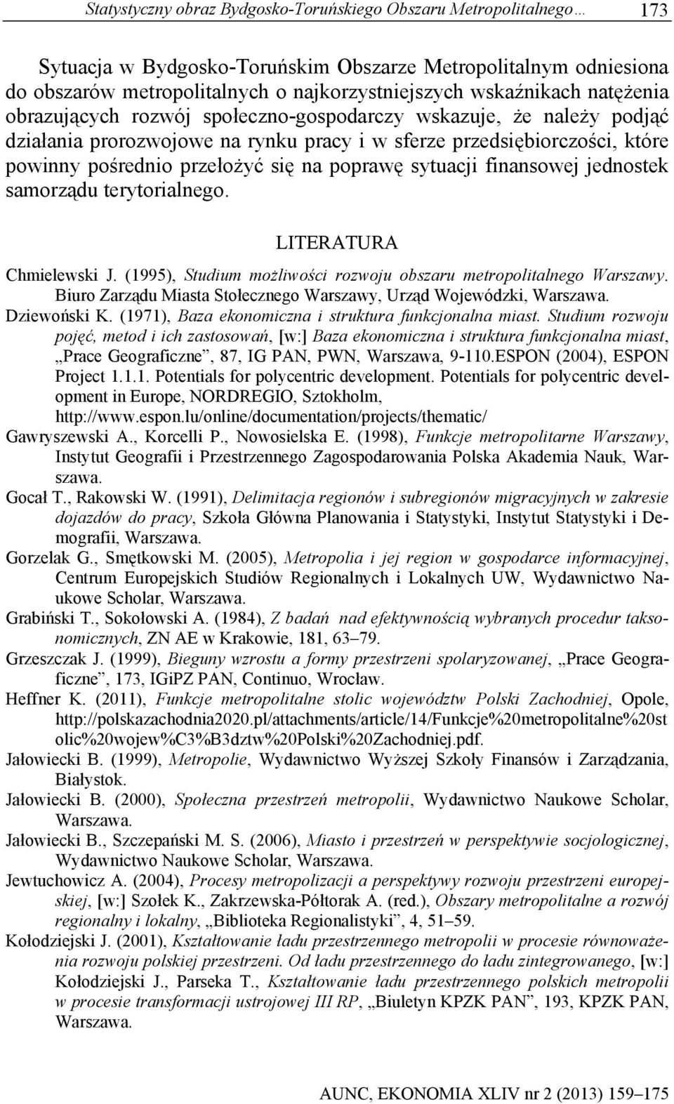 sytuacji finansowej jednostek samorządu terytorialnego. LITERATURA Chmielewski J. (1995), Studium możliwości rozwoju obszaru metropolitalnego Warszawy.